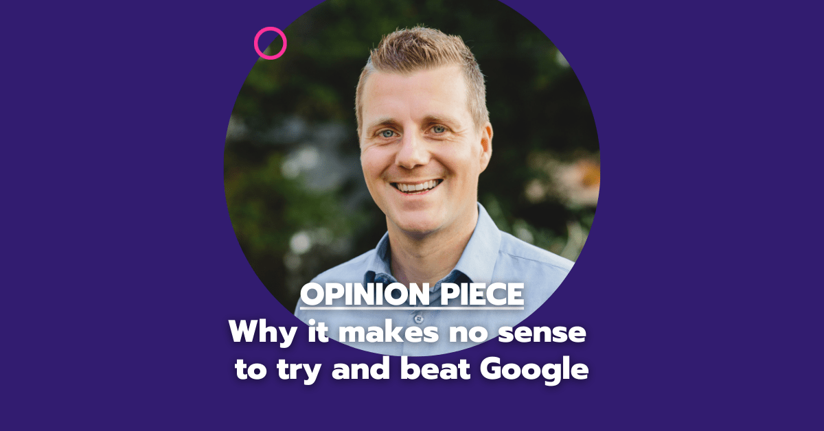Opinion piece: why it makes no sense to try and beat Google